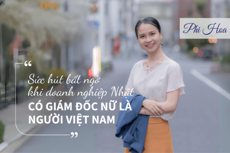 Kinh doanh tại Nhật – Sức hút bất ngờ khi doanh nghiệp Nhật có Giám đốc nữ là người Việt Nam