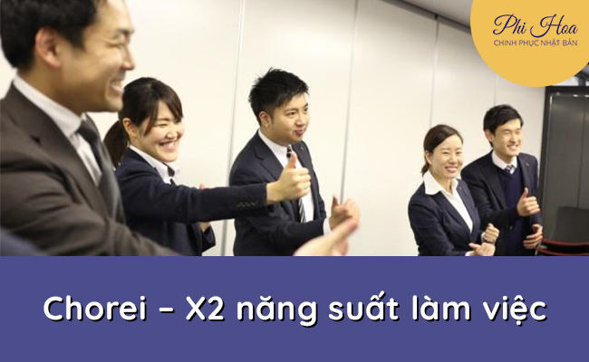 Chorei- X2 Năng Suất Làm Việc Cho Công Ty