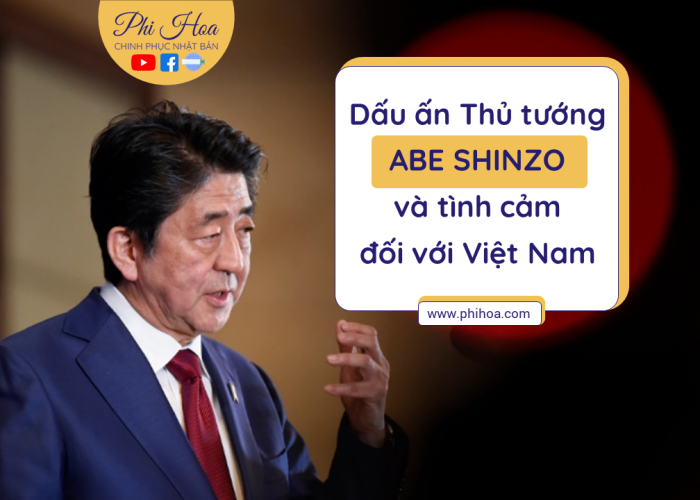 Dấu Ấn Thủ Tướng Abe Shinzo và tình cảm đối với Việt Nam