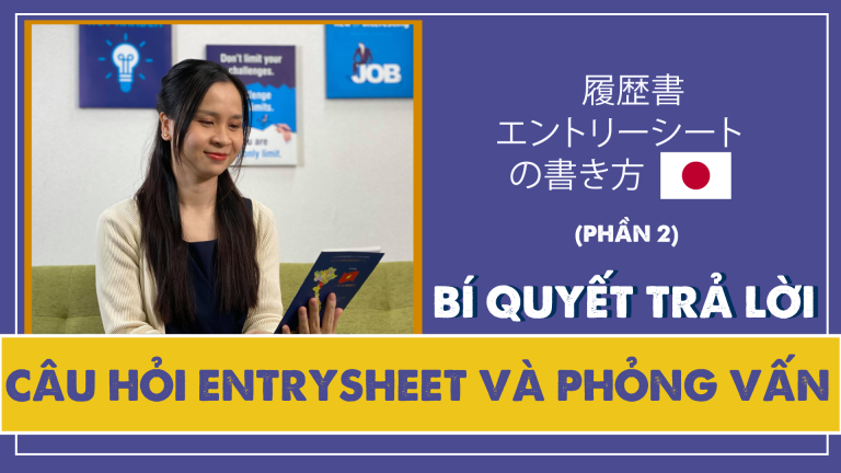 Phần 2: Hướng dẫn trả lời câu hỏi EntrySheet và Phỏng vấn khi xin việc ở Nhật