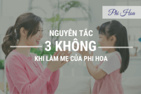Nguyên tắc 3 không khi làm mẹ của Phi Hoa