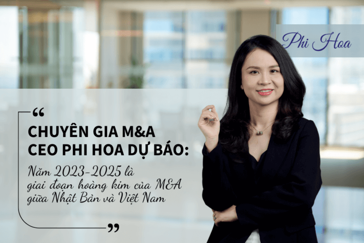 Chuyên gia M&A – CEO Phi Hoa dự báo: Năm 2023-2025 là giai đoạn hoàng kim của M&A giữa Nhật Bản và Việt Nam